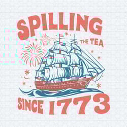 happy 4th of july spilling the tea since 1773 svg