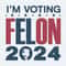Retro Politics I'm Voting For A Felon 2024 SVG.jpg