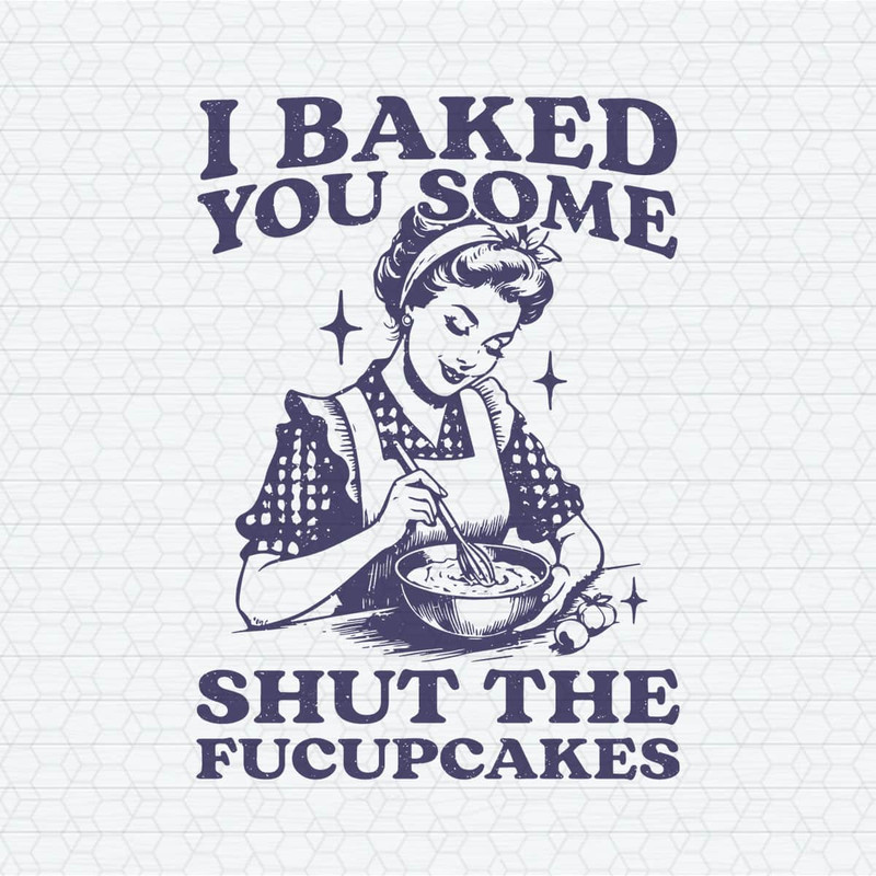 ChampionSVG-1004241006-funny-baking-i-baked-you-some-shut-the-fucupcakes-svg-1004241006png.jpeg