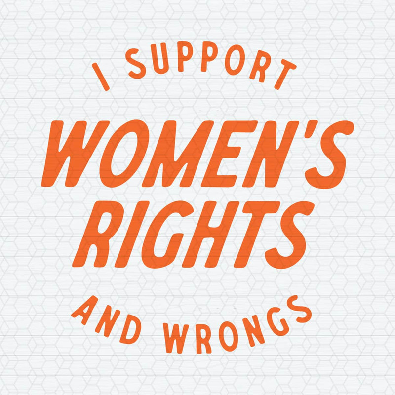 ChampionSVG-1104241001-i-support-womens-rights-and-wrongs-quote-svg-1104241001png.jpeg