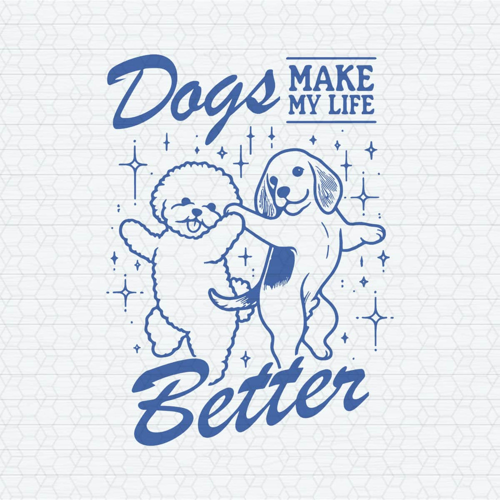 ChampionSVG-1204241020-dogs-make-my-life-better-funny-dog-mom-svg-1204241020png.jpeg