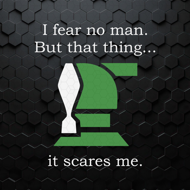 WikiSVG-0104241057-i-fear-no-man-but-that-thing-it-scares-me-svg-0104241057png.jpeg