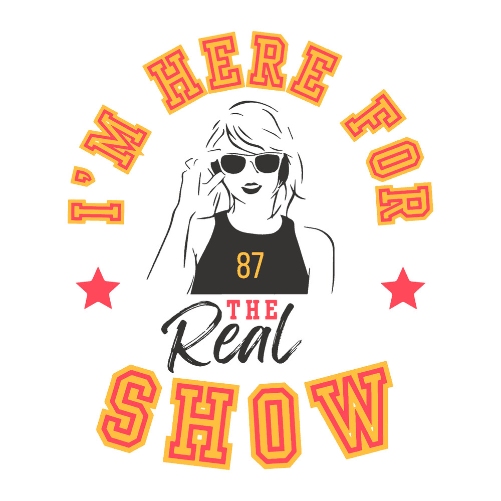 0102241090 Taylor Im Here For The Real Show Svg 0102241090png.png