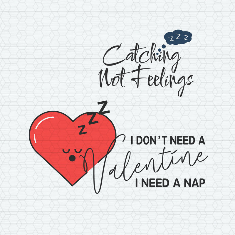 I Don't Need A Valentine I Need A Nap SVG.jpeg