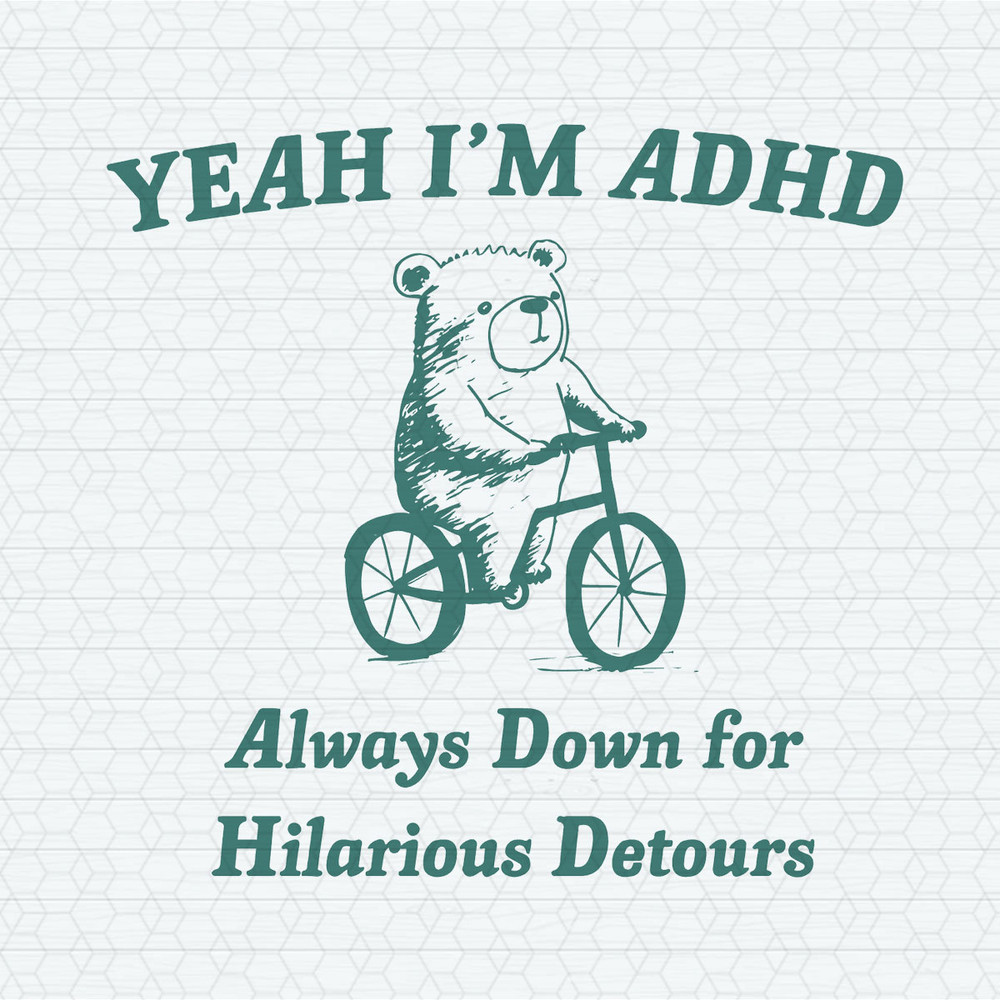 Yeah I'm Adhd Always Down For Hilarious Detours SVG.jpeg