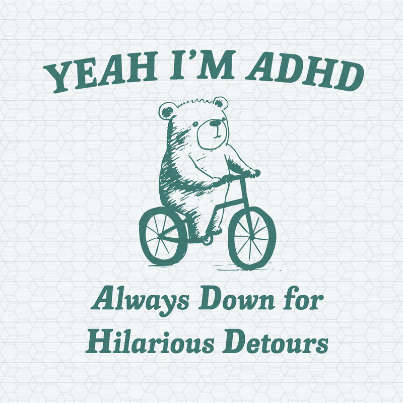 Yeah I'm Adhd Always Down For Hilarious Detours SVG.jpeg
