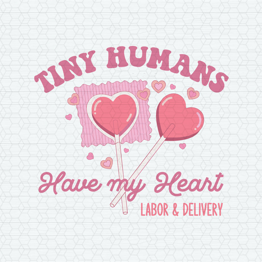 Labor And Delivery Tiny Humans Have My Heart SVG.jpeg