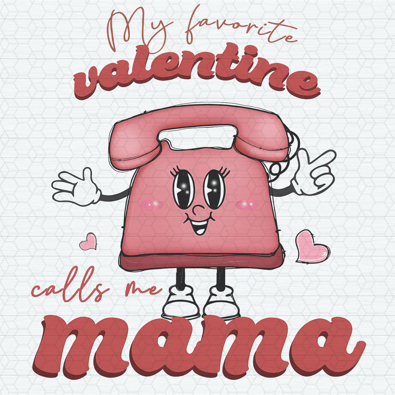 My Favorite Valentine Calls Me Mama Telephone PNG.jpeg