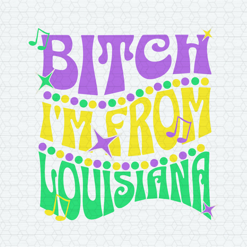 Bitch I'm From Louisiana Mardi Gras SVG.jpeg