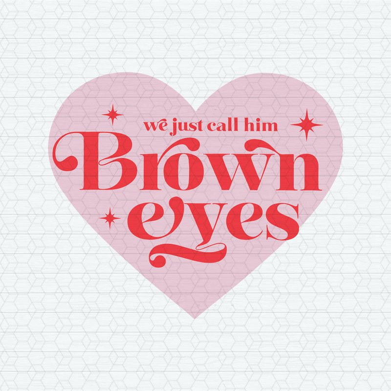 We Just Call Him Brown Eyes SVG.jpeg