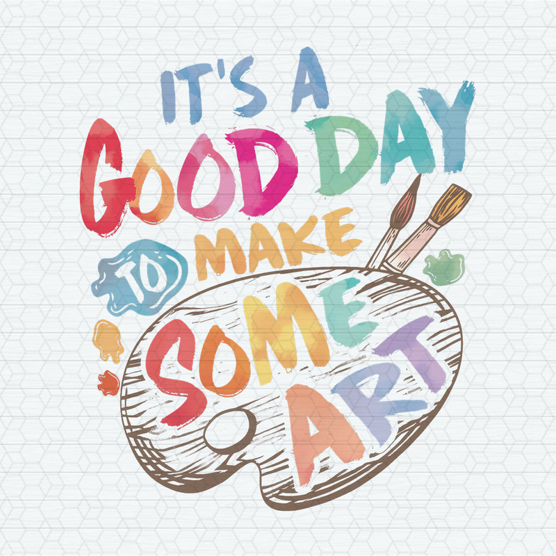 It's A Good Day To Make Some Art PNG.jpeg