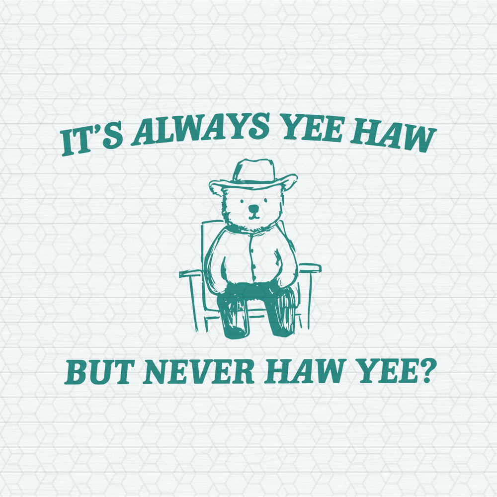 It's Always Yee Haw But Never Haw Yee Meme SVG.jpeg