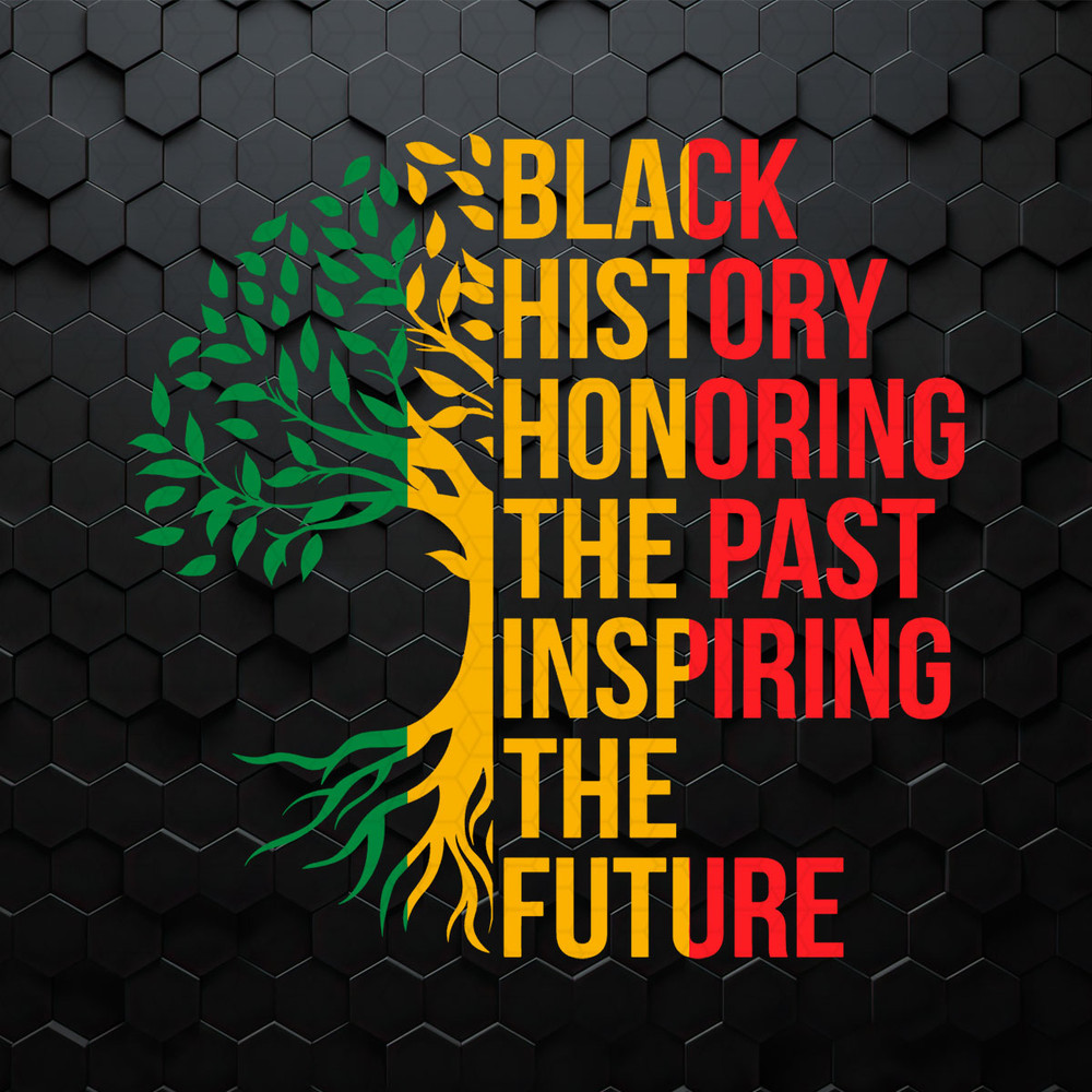 Black History Honoring The Past Inspiring The Future SVG.jpeg