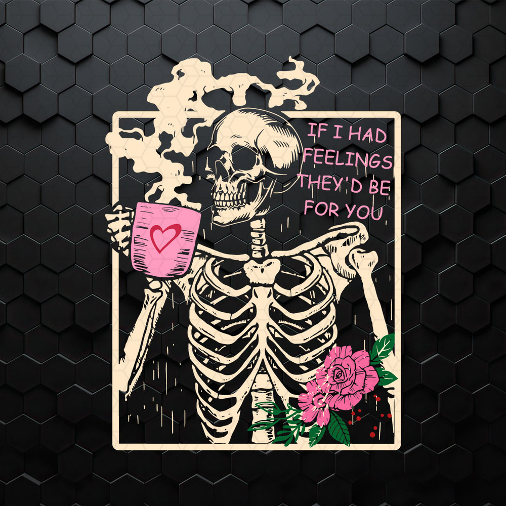 If I Had Feelings Skeleton Coffee SVG.jpeg