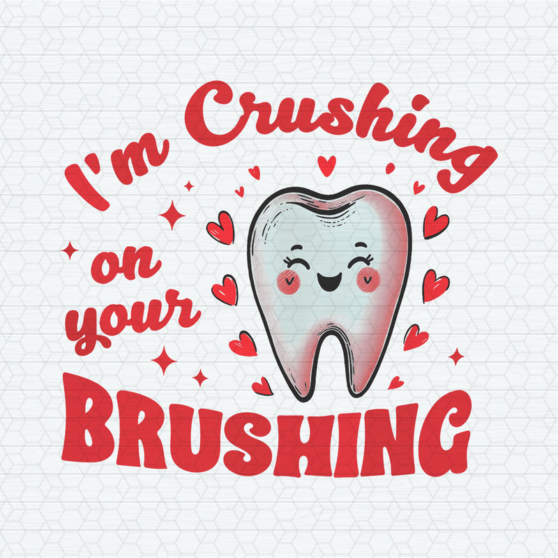 Im Crushing On Your Brushing Cute PNG.jpeg