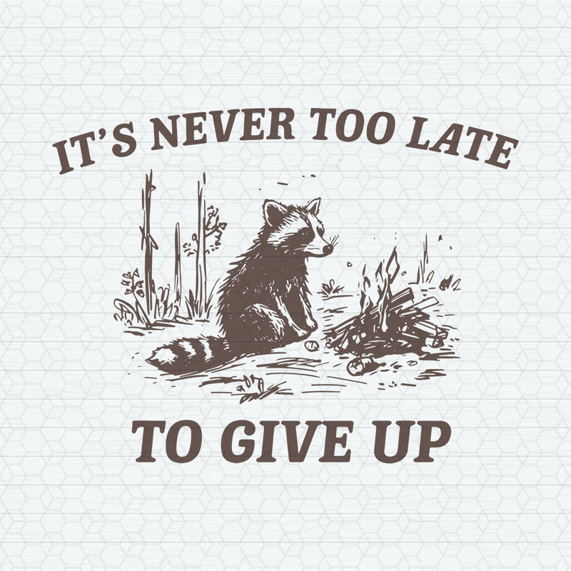 It's Never Too Late To Give Up SVG.jpeg