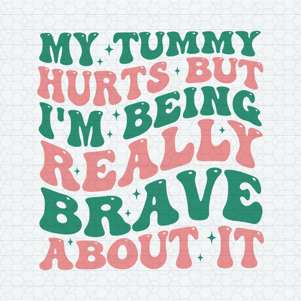 My Tummy Hurts But I'm Being Really Brave SVG.jpeg