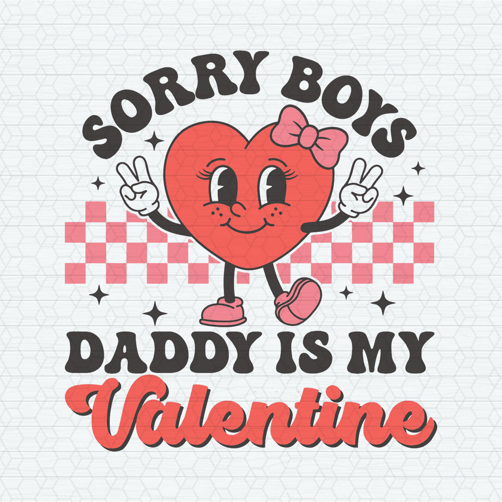 Sorry Boys Daddy Is My Valentine SVG.jpeg
