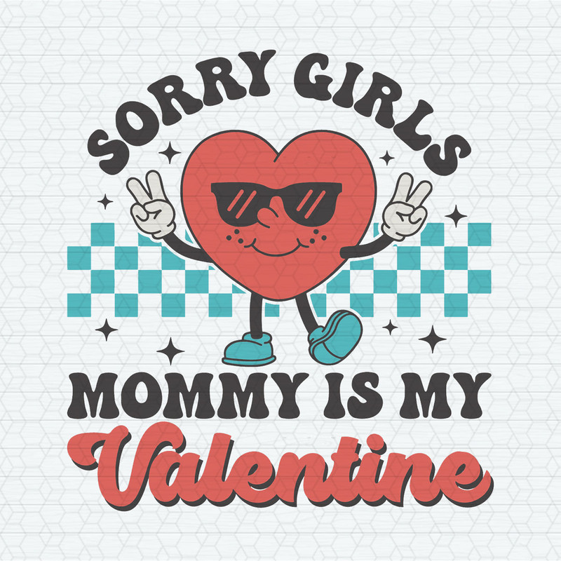 Sorry Girls Mommy Is My Valentine SVG.jpeg