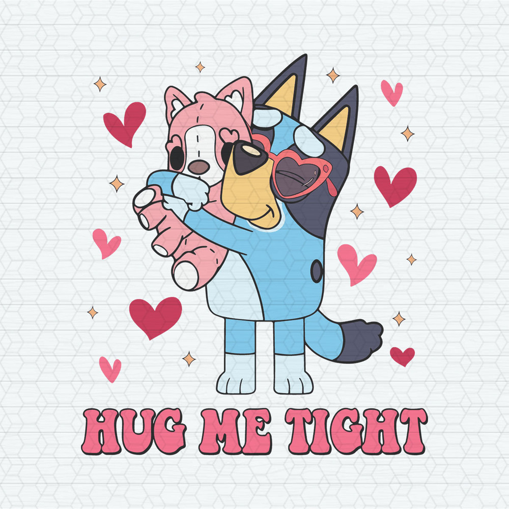 Bluey Valentine Hug My Tight SVG.jpeg