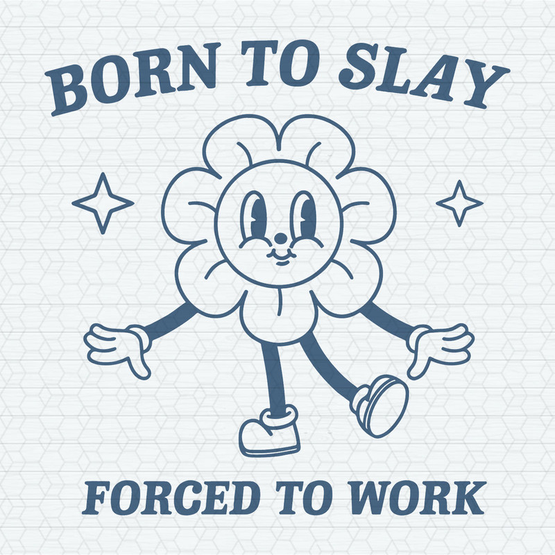 Funny Cartoon Born To Slay Forced To Work SVG.jpeg
