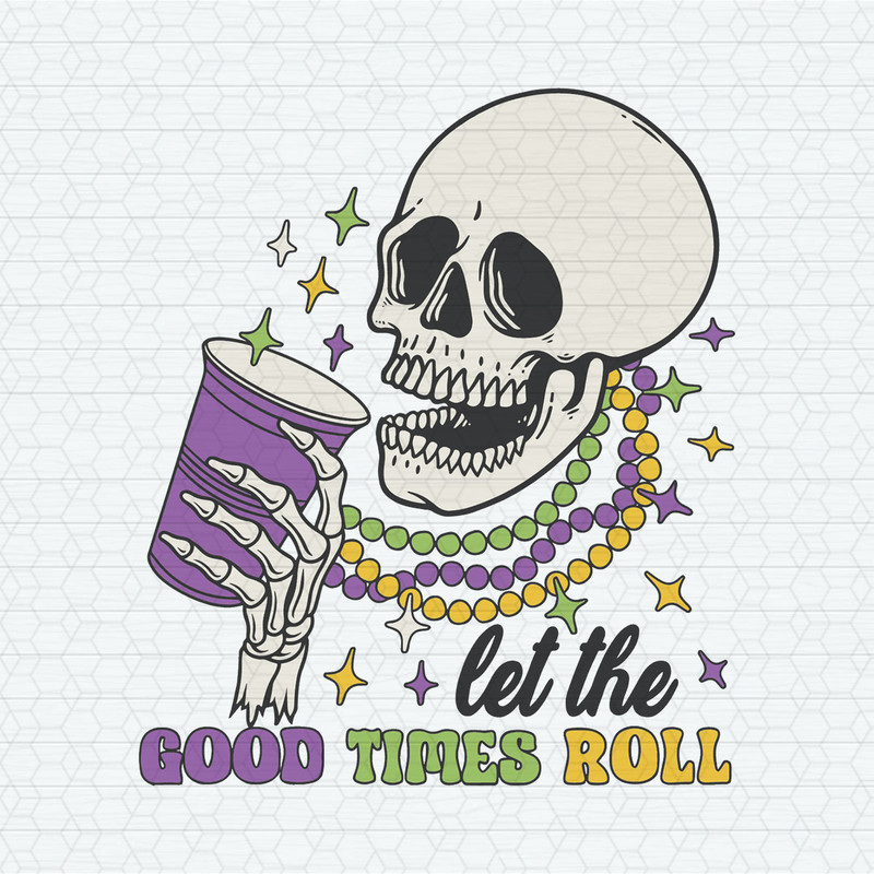 Let The Good Times Roll Skeleton Mardi Gras SVG.jpeg