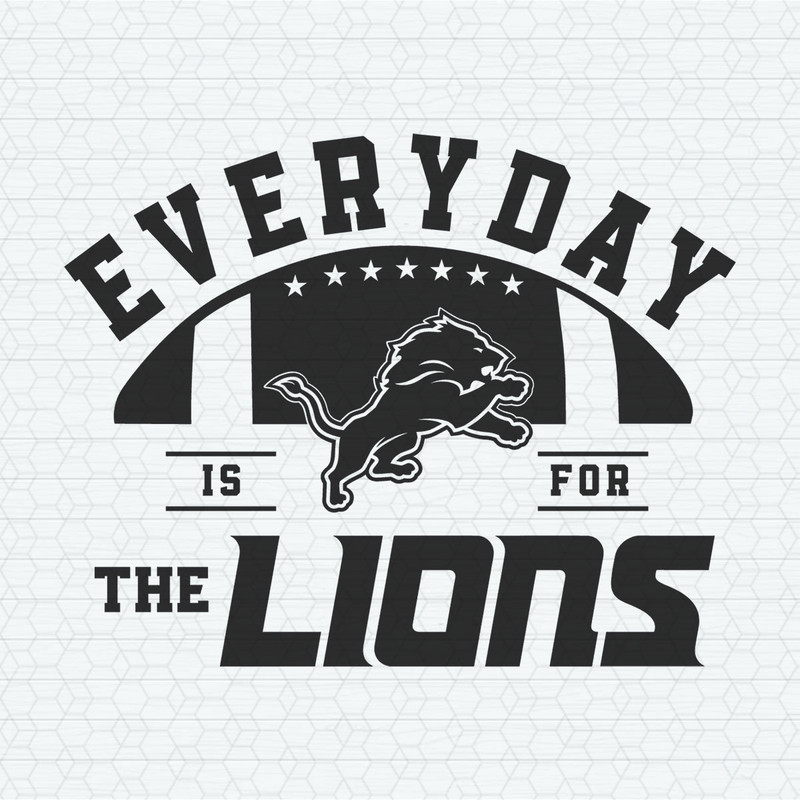 Everyday Is For The Lions Football SVG.jpeg