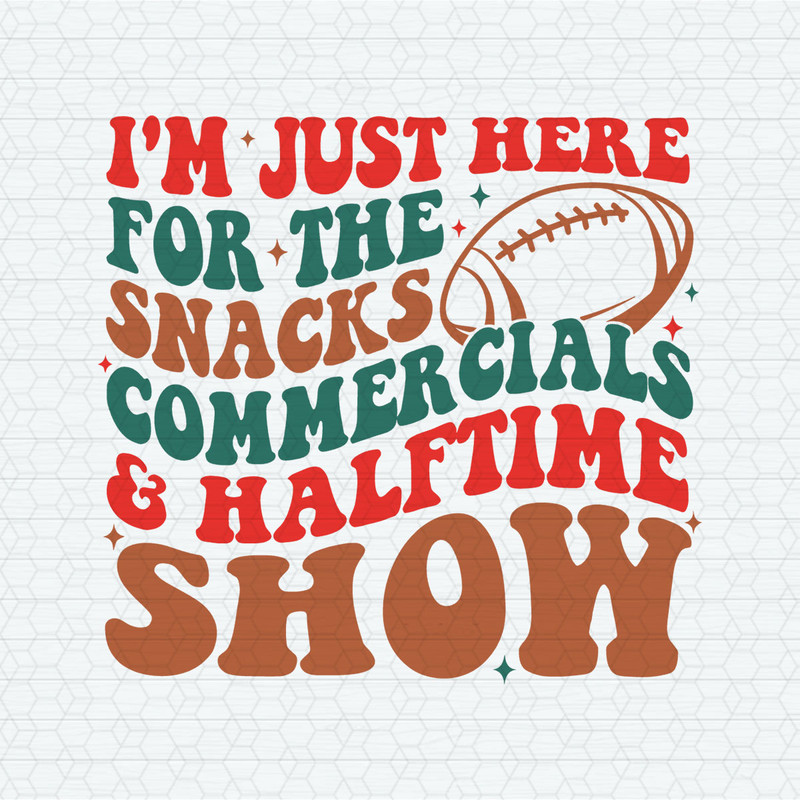 I'm Just Here For The Snacks Halftime Show SVG.jpeg