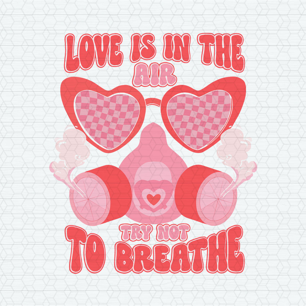 Cute Love Is In The Air Try Not To Breathe SVG.jpeg