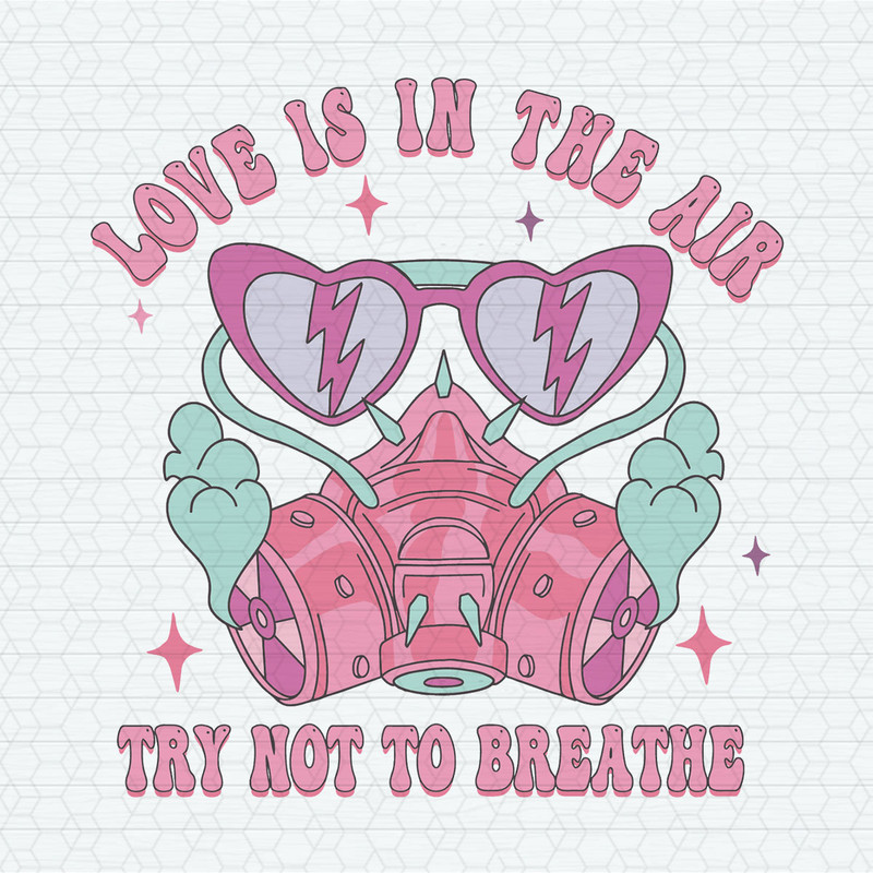 Love Is In The Air Try Not To Breathe Gas Mask SVG.jpeg