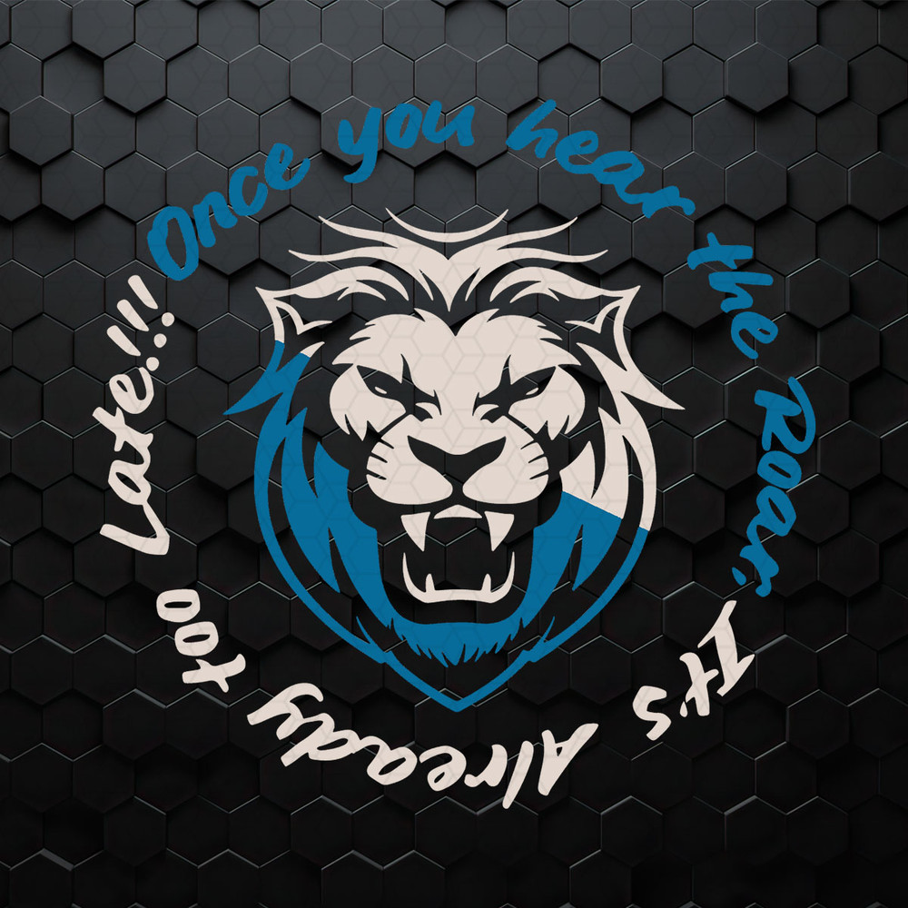 Once You Hear The Roar It's Already Too Late SVG.jpeg