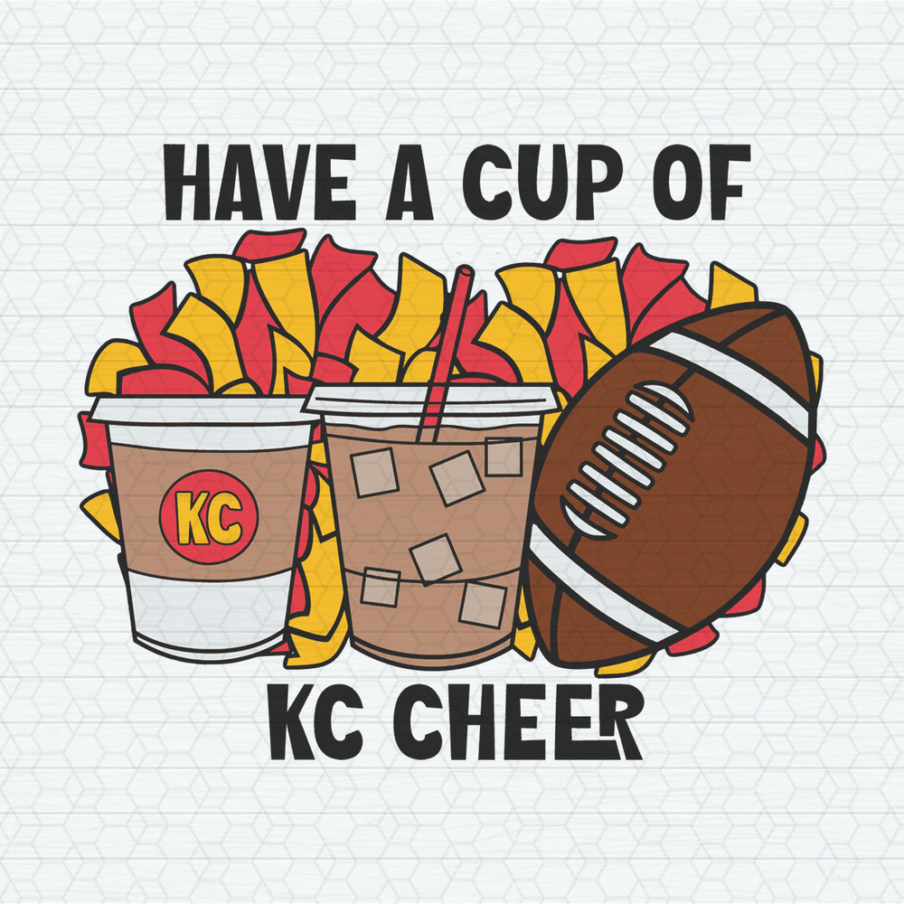 Have A Cup Of Kc Cheer Football SVG.jpeg