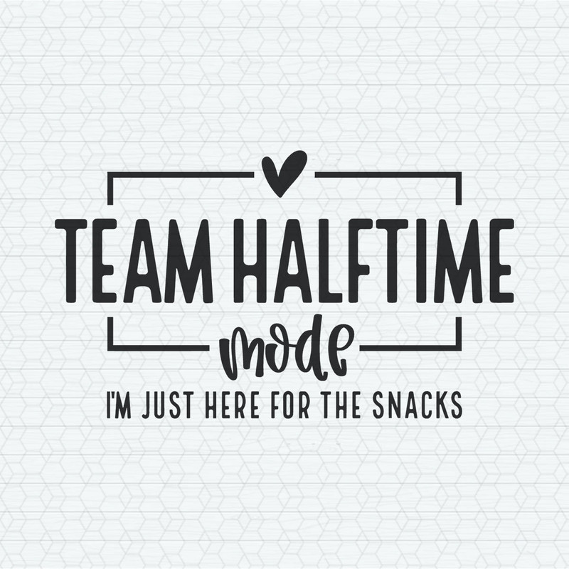 Team Halftime Mode Just Here For The Snacks SVG.jpeg