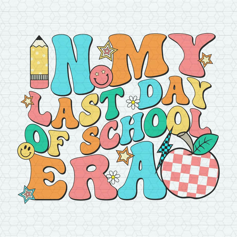 Custom In My Last Day Of School Era SVG.jpeg