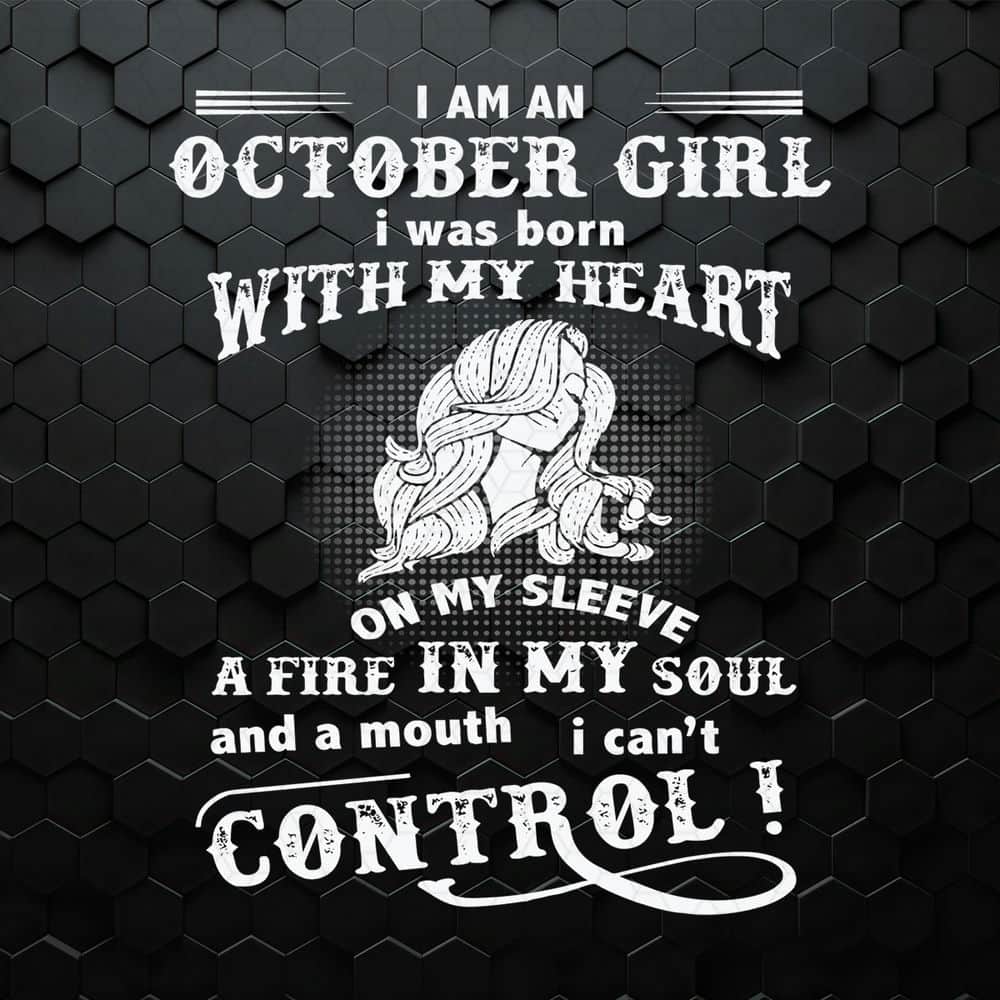 I Am An October Girl I Was Born With My Heart SVG.jpeg