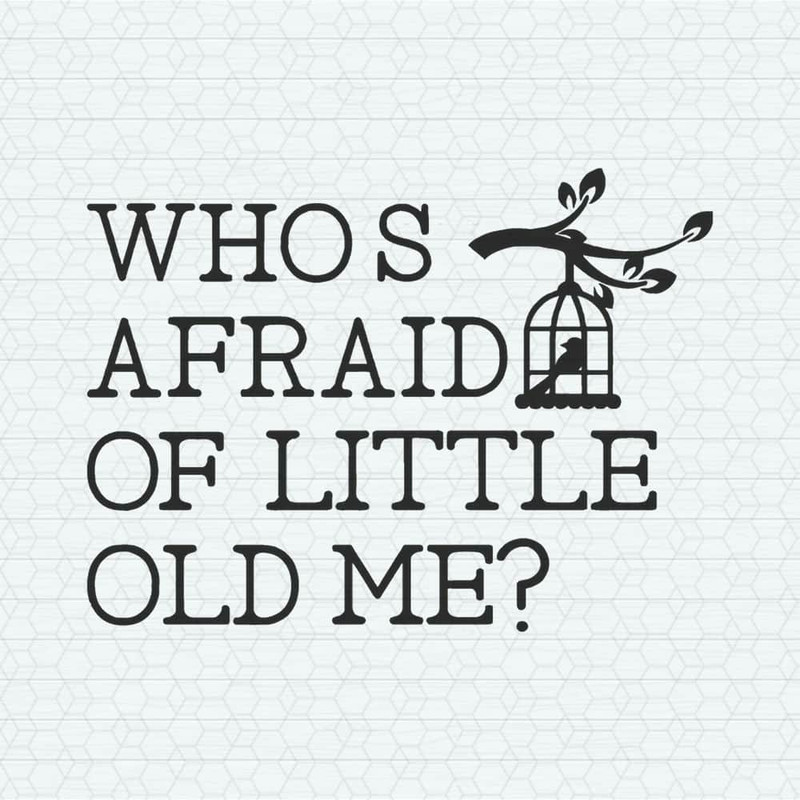 Retro Who's Afraid of Little Old Me SVG.jpeg