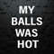 WikiSVG-My-Balls-Was-Hot-Mixed-Martial-Artist-SVG.jpg