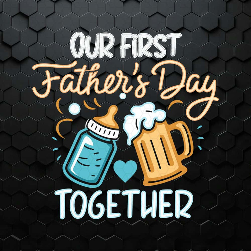 WikiSVG-1705241024-our-first-fathers-day-together-funny-beer-dad-svg-1705241024png.jpg