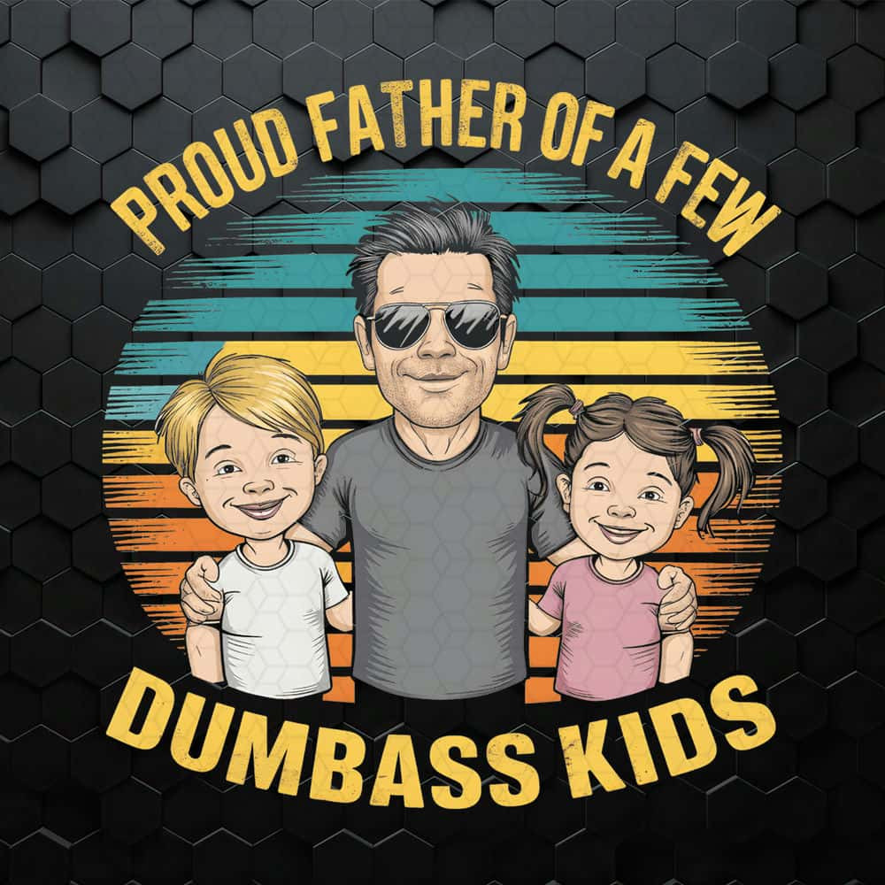 WikiSVG-Retro-Proud-Father-Of-A-Few-Dumbass-Kids-PNG.jpg