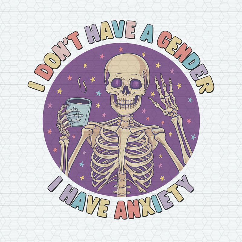ChampionSVG-Skeleton-Pride-I-Dont-Have-A-Gender-I-Have-Anxiety-PNG.jpeg