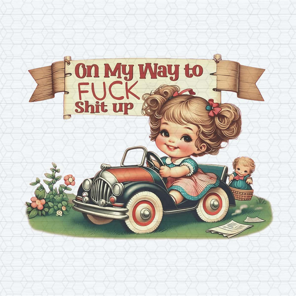 Funny On My Way To Fuck Shit Up PNG.jpg