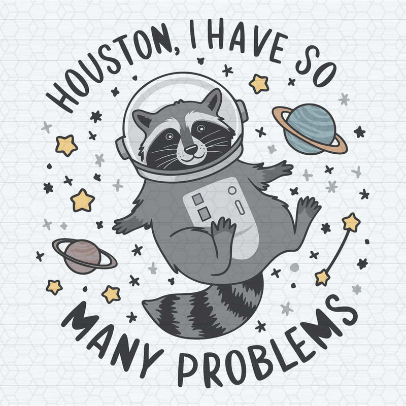 ChampionSVG-Funny-Meme-Raccoon-Houston-I-Have-So-Many-Problems-SVG.jpg