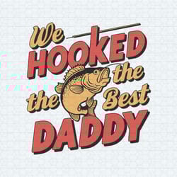 fisherman we hooked the best daddy svg