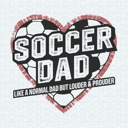 soccer dad like a normal dad but louder and prouder svg