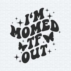 motivational i'm momed tf out svg