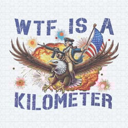 wtf is a kilometer meme 4th of july png