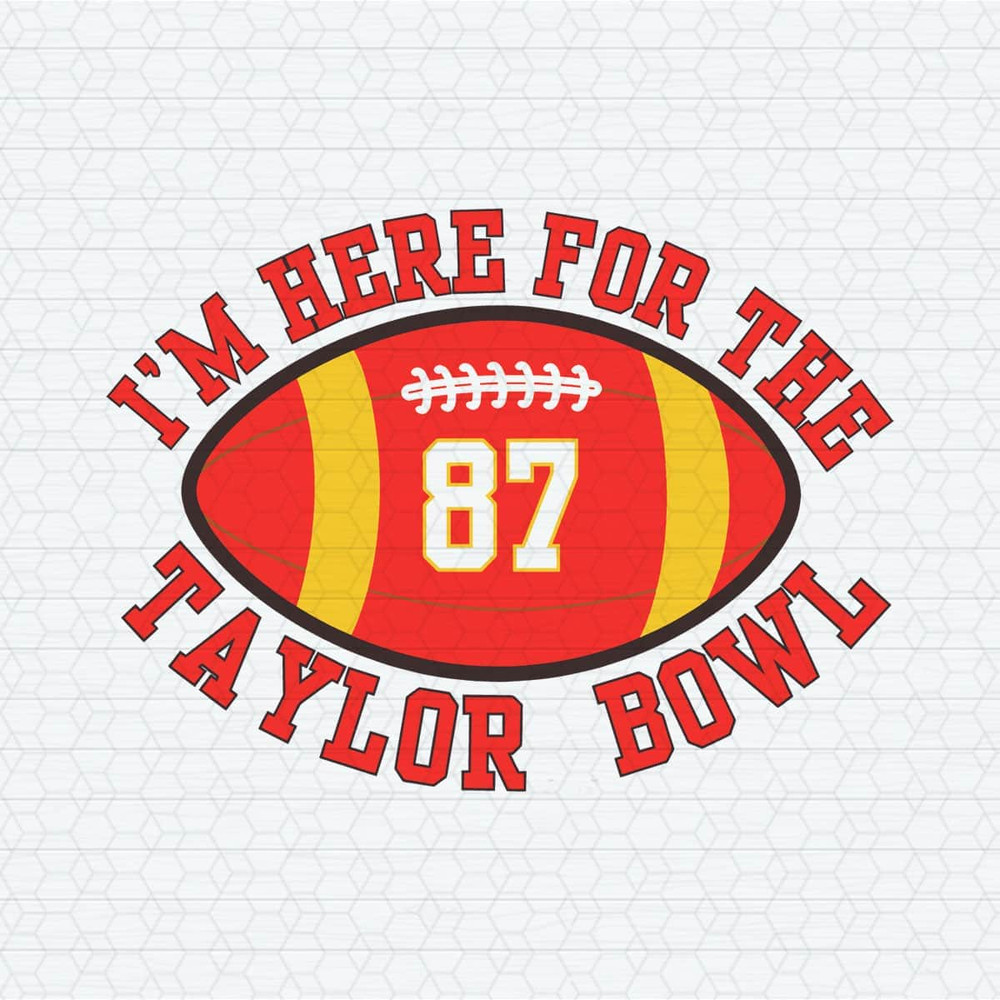 I'm Here For The Taylor Bowl SVG.jpeg