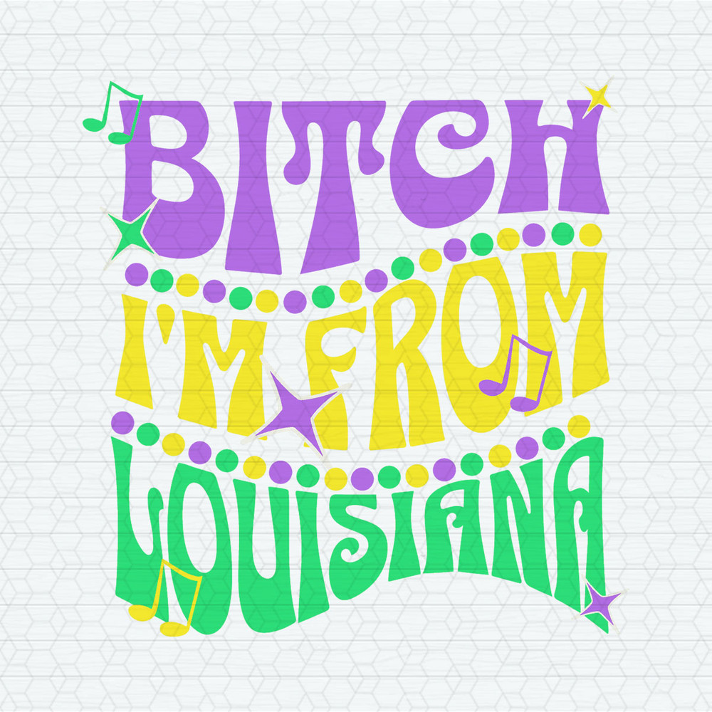 Bitch I'm From Louisiana Mardi Gras SVG.jpeg