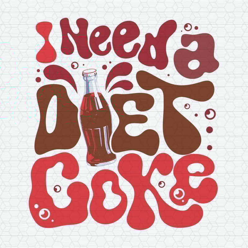 Funny I Need A Diet Coke PNG.jpeg