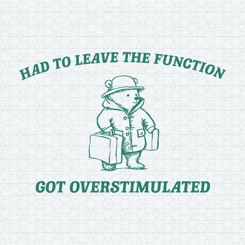 Had To Leave The Function Got Overstimulated SVG.jpeg